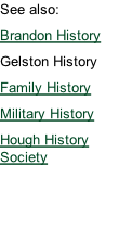 See also: Brandon History Gelston History Family History Military History Hough History Society
